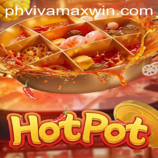 Discover the Thrills of Hotpot: A Deep Dive into Vivamax Win